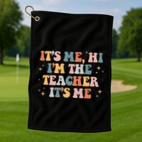 Groovy Its Me Hi Im The Teacher It’s Me Funny Teacher Quote Golf Towel