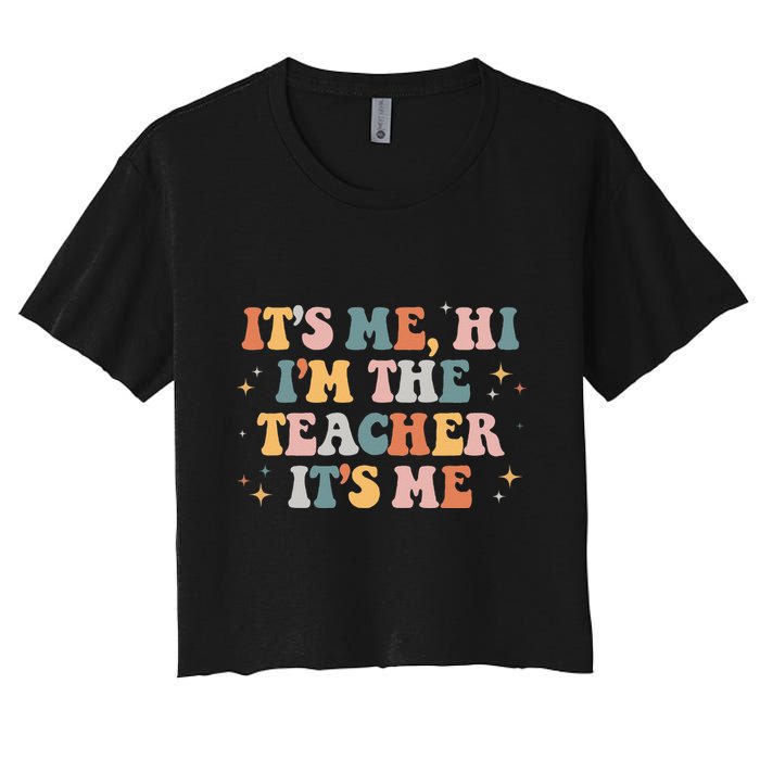 Groovy Its Me Hi Im The Teacher It’s Me Funny Teacher Quote Women's Crop Top Tee