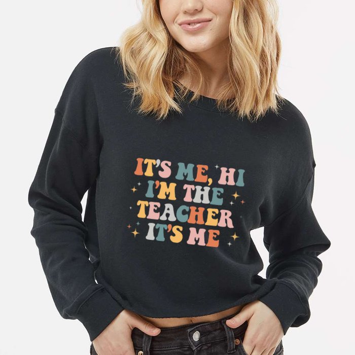 Groovy Its Me Hi Im The Teacher It’s Me Funny Teacher Quote Cropped Pullover Crew