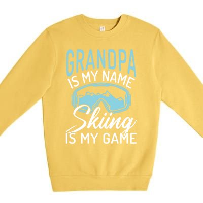 Grandpa Is My Name Skiing Is My Game Snow Winter Sport Skier Funny Gift Premium Crewneck Sweatshirt