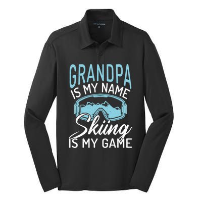 Grandpa Is My Name Skiing Is My Game Snow Winter Sport Skier Funny Gift Silk Touch Performance Long Sleeve Polo