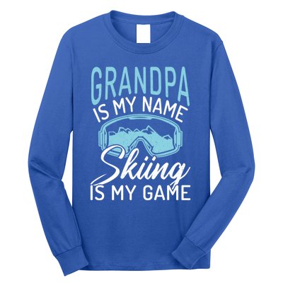 Grandpa Is My Name Skiing Is My Game Snow Winter Sport Skier Funny Gift Long Sleeve Shirt