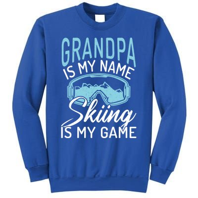 Grandpa Is My Name Skiing Is My Game Snow Winter Sport Skier Funny Gift Sweatshirt