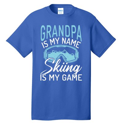 Grandpa Is My Name Skiing Is My Game Snow Winter Sport Skier Funny Gift Tall T-Shirt