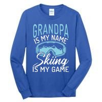 Grandpa Is My Name Skiing Is My Game Snow Winter Sport Skier Funny Gift Tall Long Sleeve T-Shirt