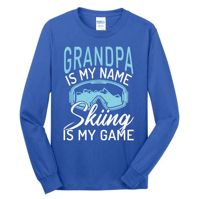 Grandpa Is My Name Skiing Is My Game Snow Winter Sport Skier Funny Gift Tall Long Sleeve T-Shirt