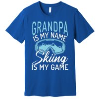 Grandpa Is My Name Skiing Is My Game Snow Winter Sport Skier Funny Gift Premium T-Shirt