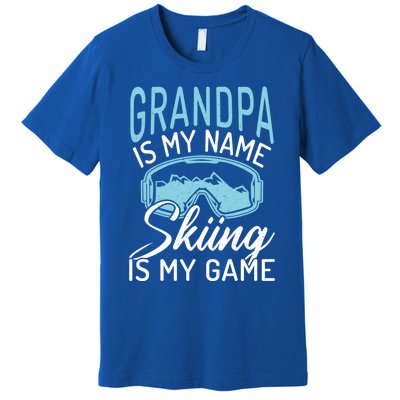 Grandpa Is My Name Skiing Is My Game Snow Winter Sport Skier Funny Gift Premium T-Shirt