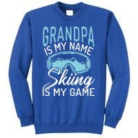 Grandpa Is My Name Skiing Is My Game Snow Winter Sport Skier Funny Gift Tall Sweatshirt