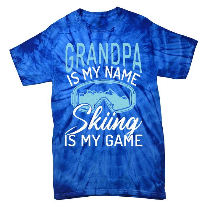 Grandpa Is My Name Skiing Is My Game Snow Winter Sport Skier Funny Gift Tie-Dye T-Shirt