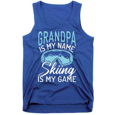 Grandpa Is My Name Skiing Is My Game Snow Winter Sport Skier Funny Gift Tank Top