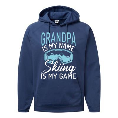 Grandpa Is My Name Skiing Is My Game Snow Winter Sport Skier Funny Gift Performance Fleece Hoodie