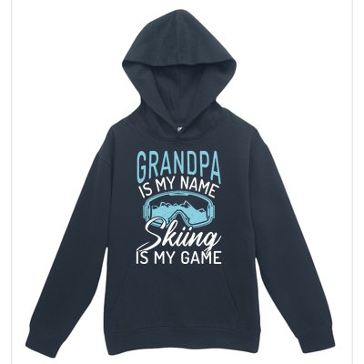 Grandpa Is My Name Skiing Is My Game Snow Winter Sport Skier Funny Gift Urban Pullover Hoodie