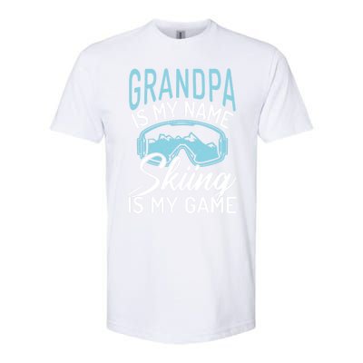 Grandpa Is My Name Skiing Is My Game Snow Winter Sport Skier Funny Gift Softstyle CVC T-Shirt