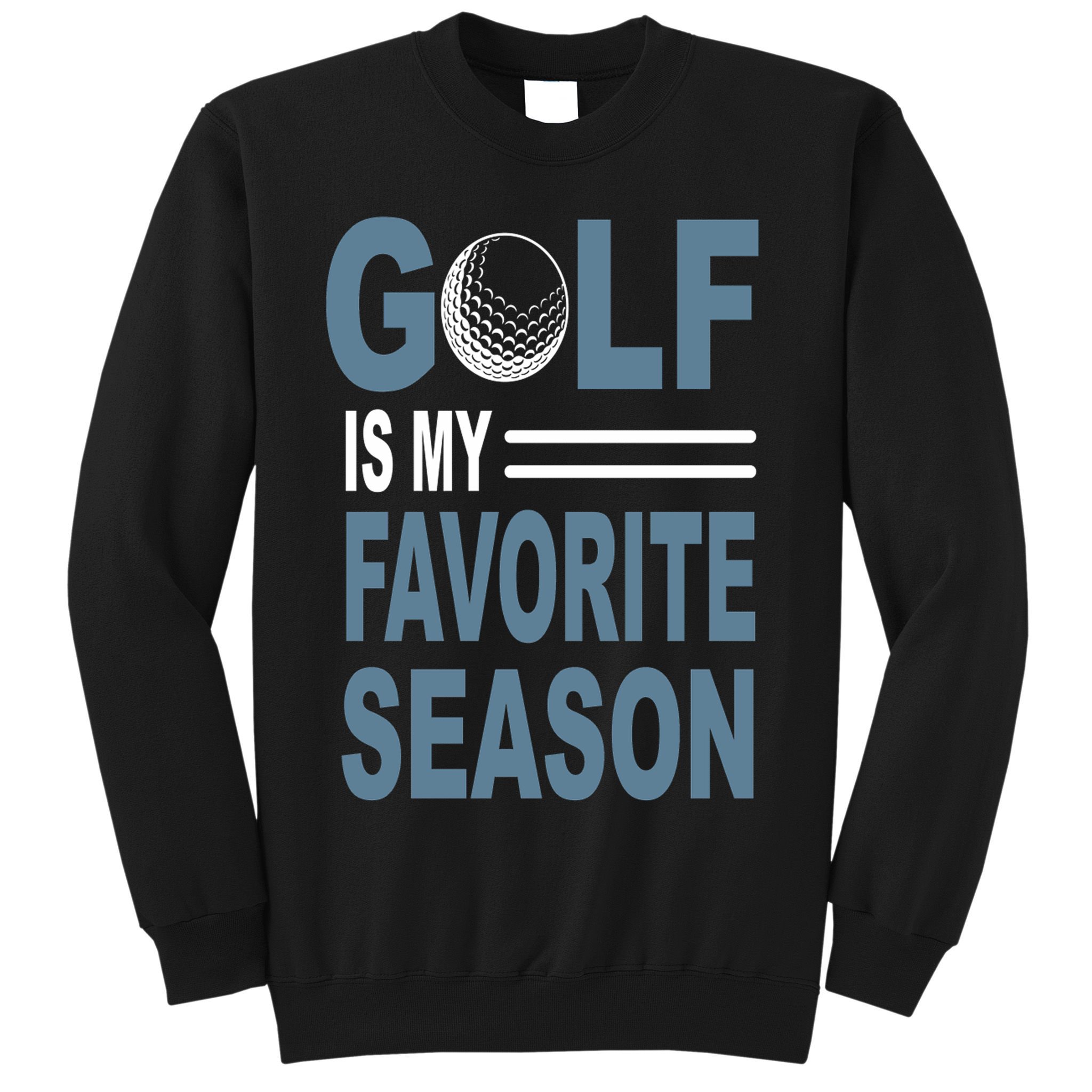 Golf Is My Favorite Season Gift For Dad Father's Day Sweatshirt