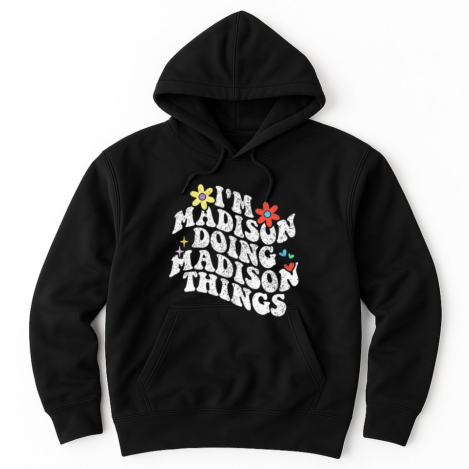 Groovy Im Madison Doing Madison Things Funny MotherS Day Hoodie
