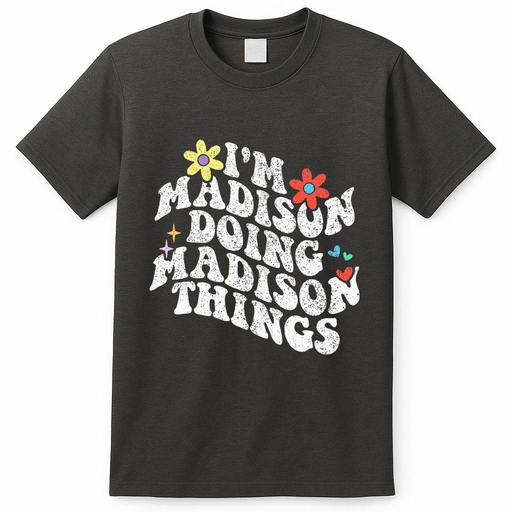Groovy Im Madison Doing Madison Things Funny MotherS Day T-Shirt