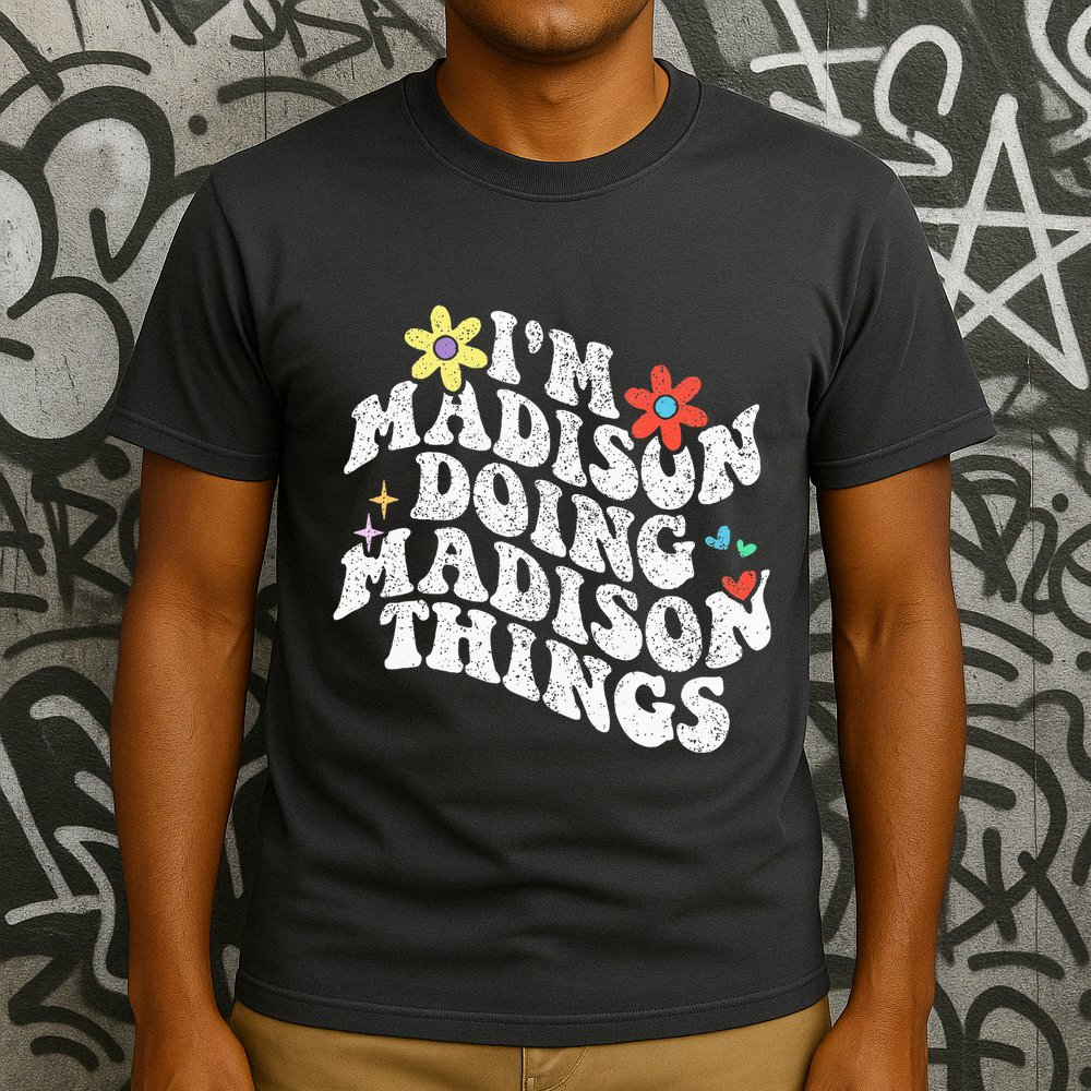 Groovy Im Madison Doing Madison Things Funny MotherS Day T-Shirt