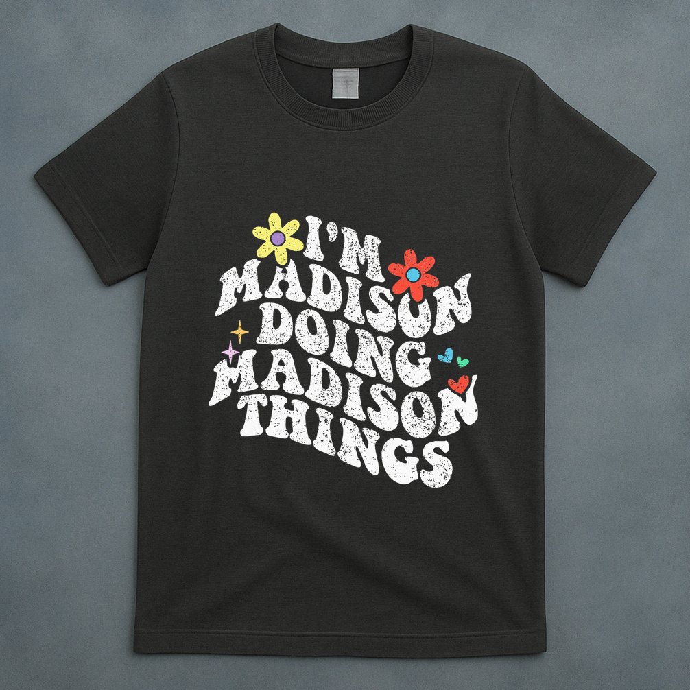 Groovy Im Madison Doing Madison Things Funny MotherS Day T-Shirt