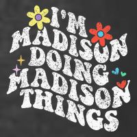 Groovy Im Madison Doing Madison Things Funny MotherS Day T-Shirt