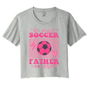 Groovy In My Soccer Father Era Matching Family Cool Gift Women's Crop Top Tee