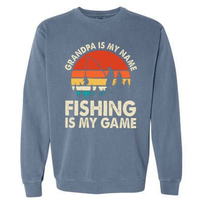 Grandpa Is My Name Fishing Is My Game Garment-Dyed Sweatshirt