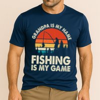 Grandpa Is My Name Fishing Is My Game Performance Shirt