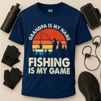 Grandpa Is My Name Fishing Is My Game Performance Shirt