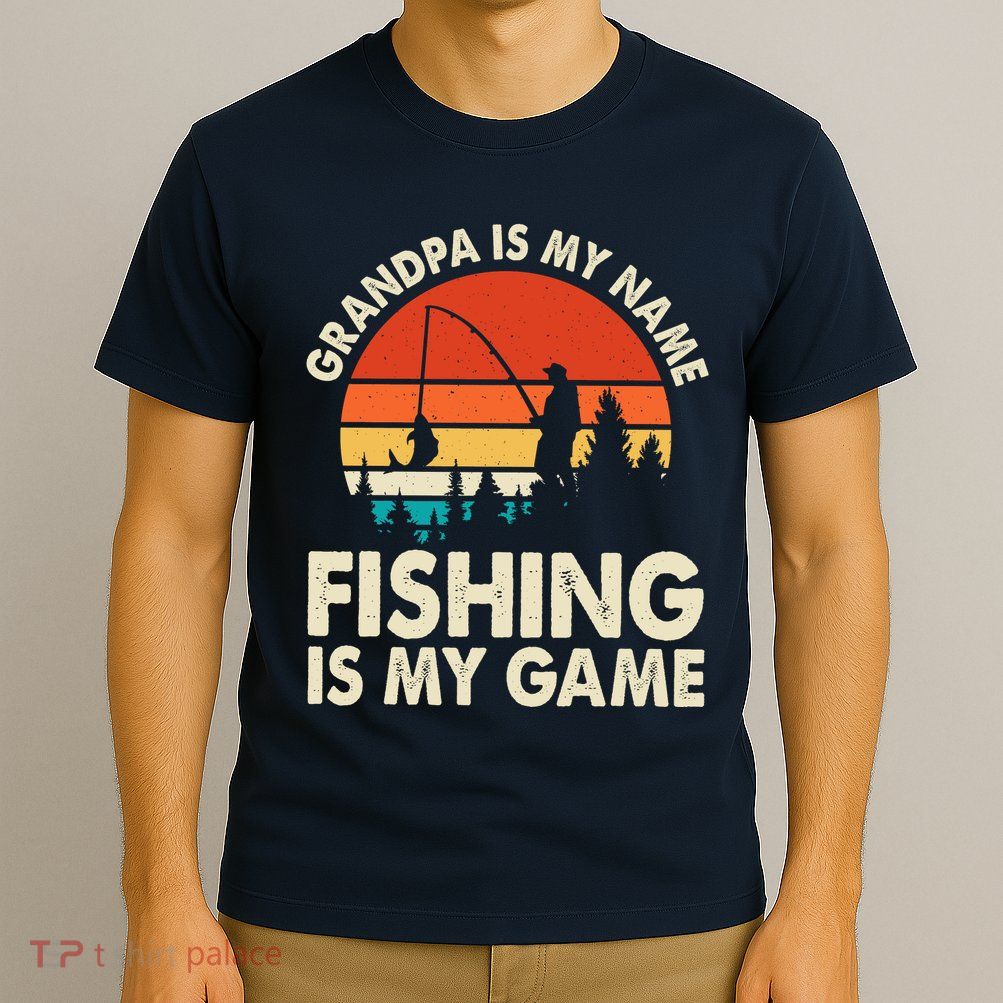 Grandpa Is My Name Fishing Is My Game T-Shirt