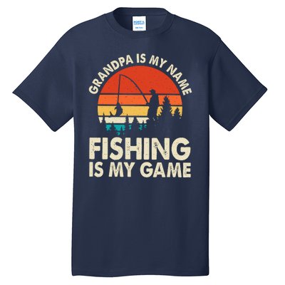 Grandpa Is My Name Fishing Is My Game Tall T-Shirt