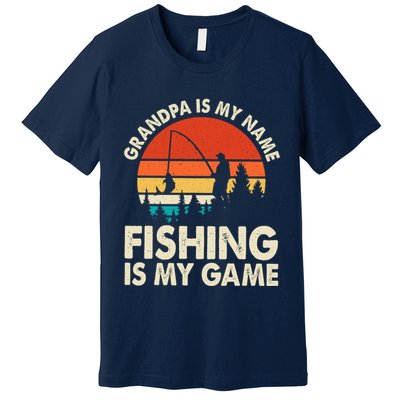 Grandpa Is My Name Fishing Is My Game Premium T-Shirt