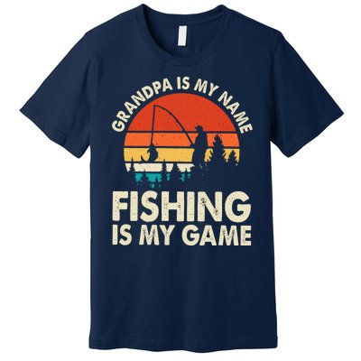 Grandpa Is My Name Fishing Is My Game Premium T-Shirt