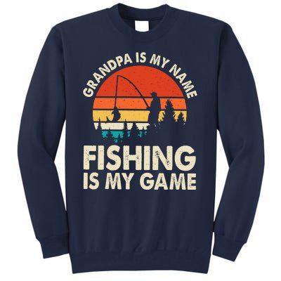 Grandpa Is My Name Fishing Is My Game Tall Sweatshirt