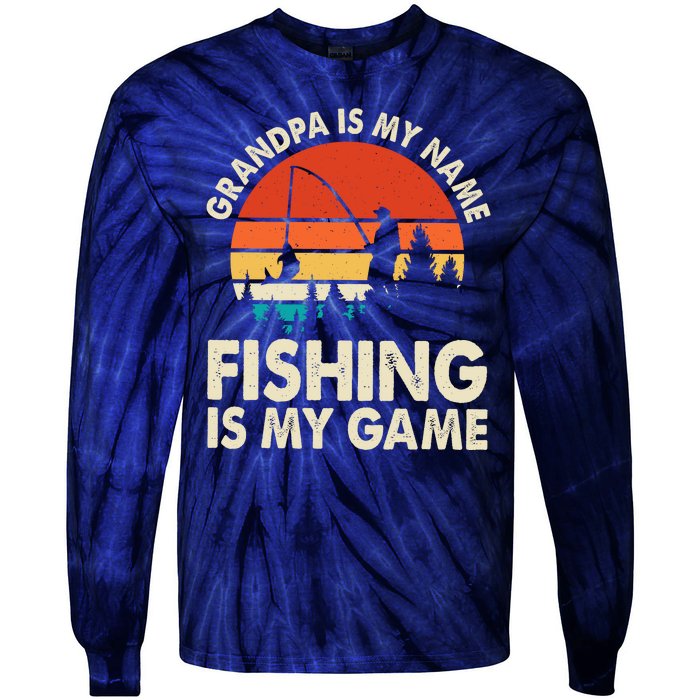 Grandpa Is My Name Fishing Is My Game Tie-Dye Long Sleeve Shirt