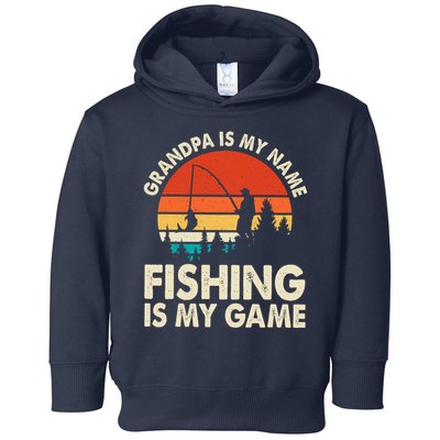 Grandpa Is My Name Fishing Is My Game Toddler Hoodie