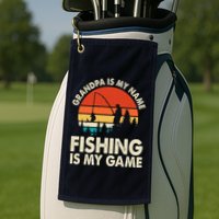 Grandpa Is My Name Fishing Is My Game Golf Towel