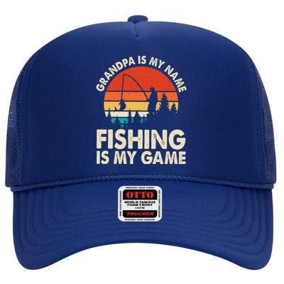 Grandpa Is My Name Fishing Is My Game High Crown Mesh Back Trucker Hat