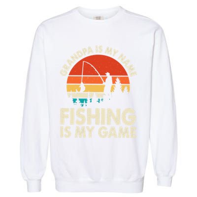 Grandpa Is My Name Fishing Is My Game Garment-Dyed Sweatshirt