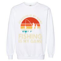 Grandpa Is My Name Fishing Is My Game Garment-Dyed Sweatshirt