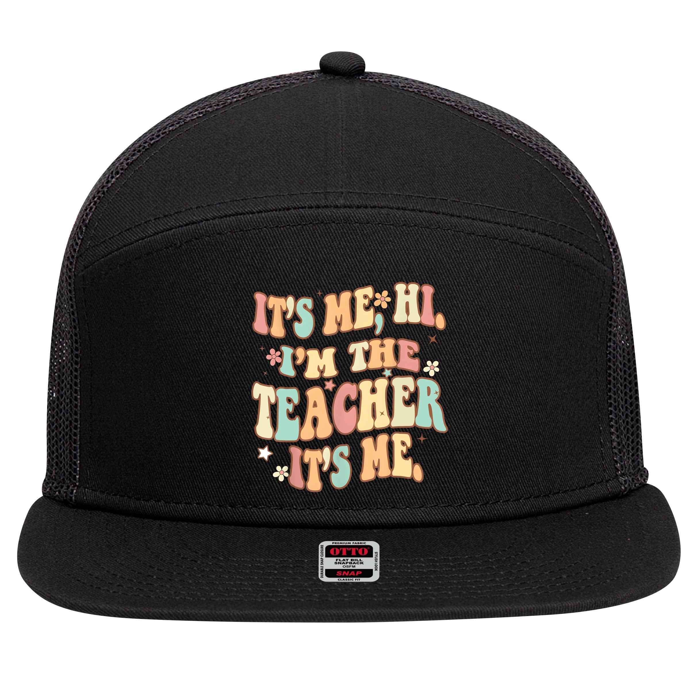 Groovy Its Me Hi Im The Teacher It’s Me Funny Teacher Quote 7 Panel Mesh Trucker Snapback Hat