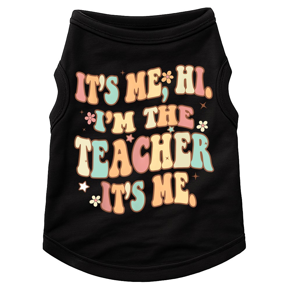 Groovy Its Me Hi Im The Teacher It’s Me Funny Teacher Quote Doggie Tank