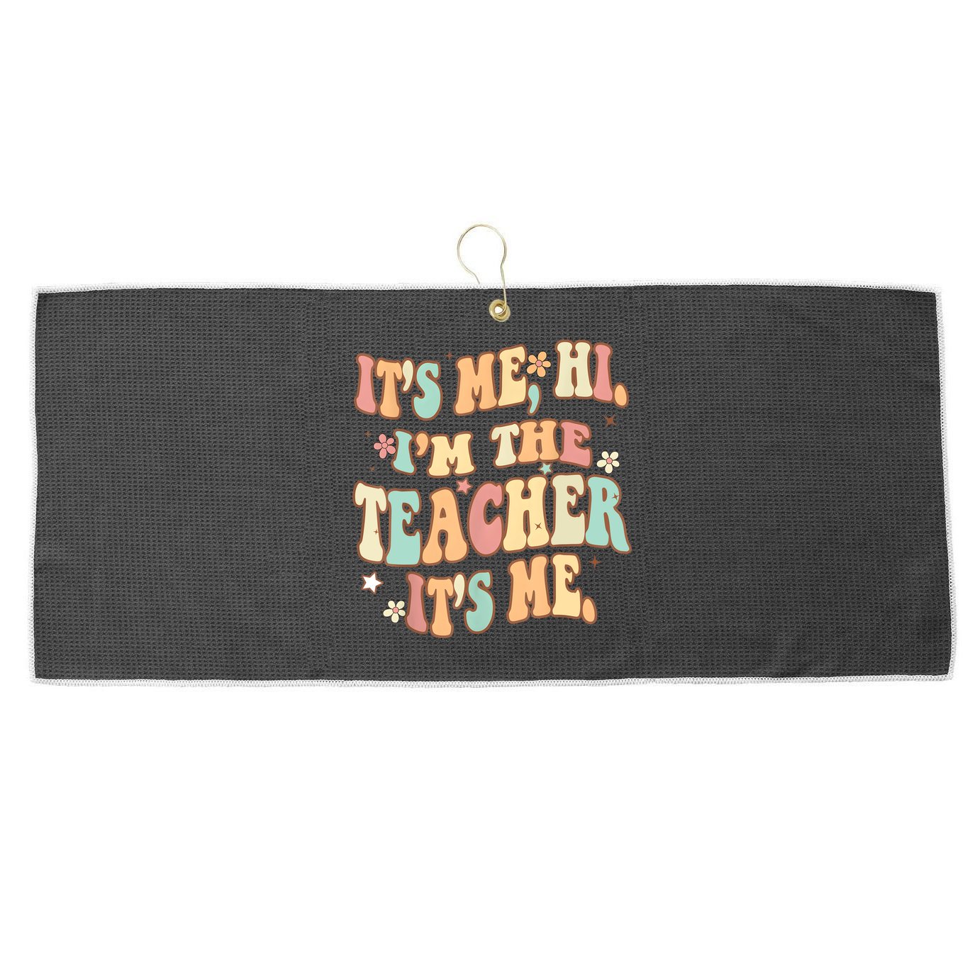 Groovy Its Me Hi Im The Teacher It’s Me Funny Teacher Quote Large Microfiber Waffle Golf Towel