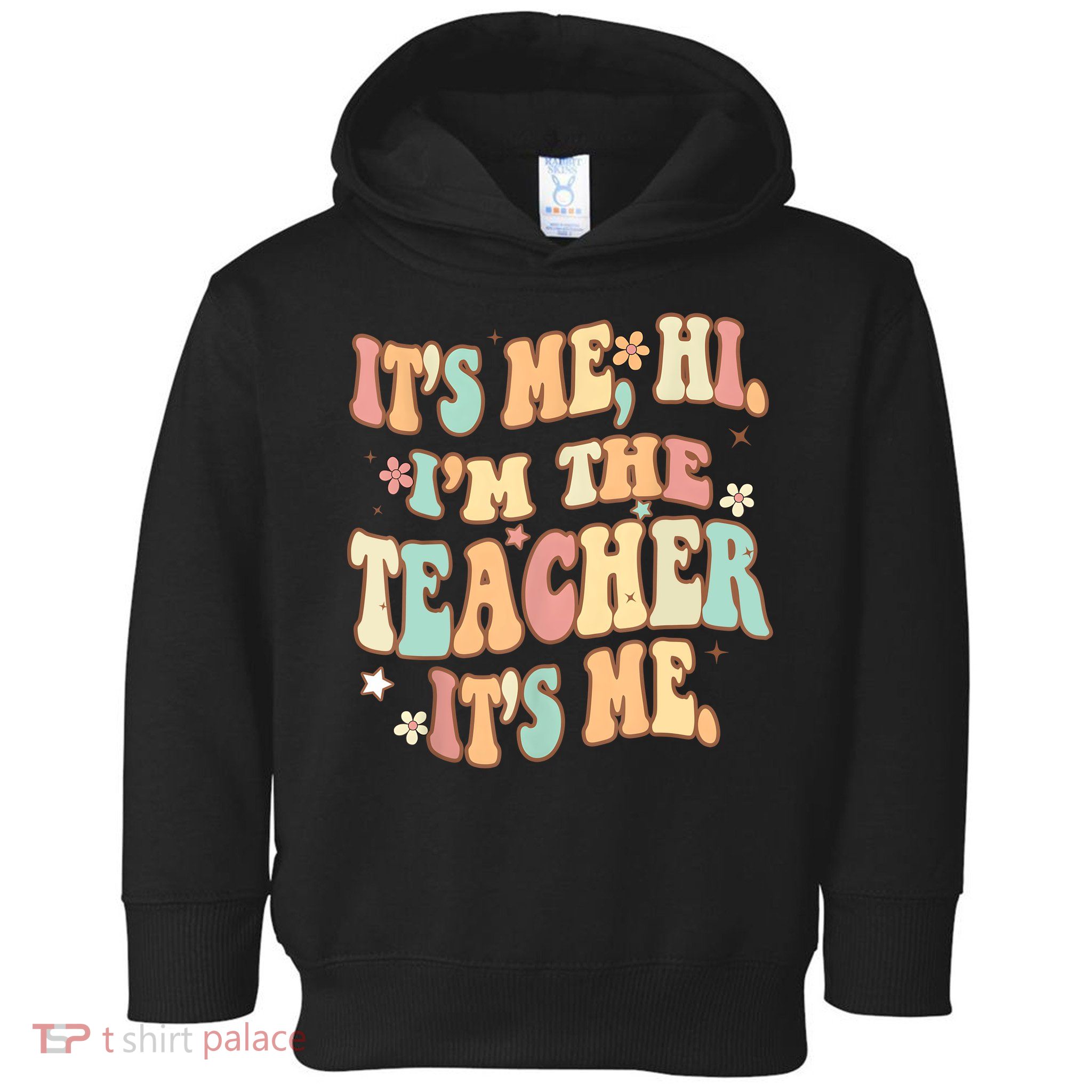 Groovy Its Me Hi Im The Teacher It’s Me Funny Teacher Quote Toddler Hoodie