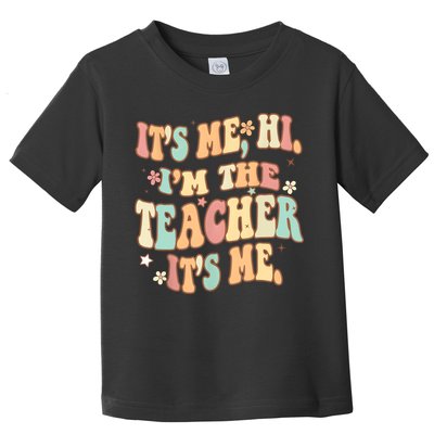 Groovy Its Me Hi Im The Teacher It’s Me Funny Teacher Quote Toddler T-Shirt