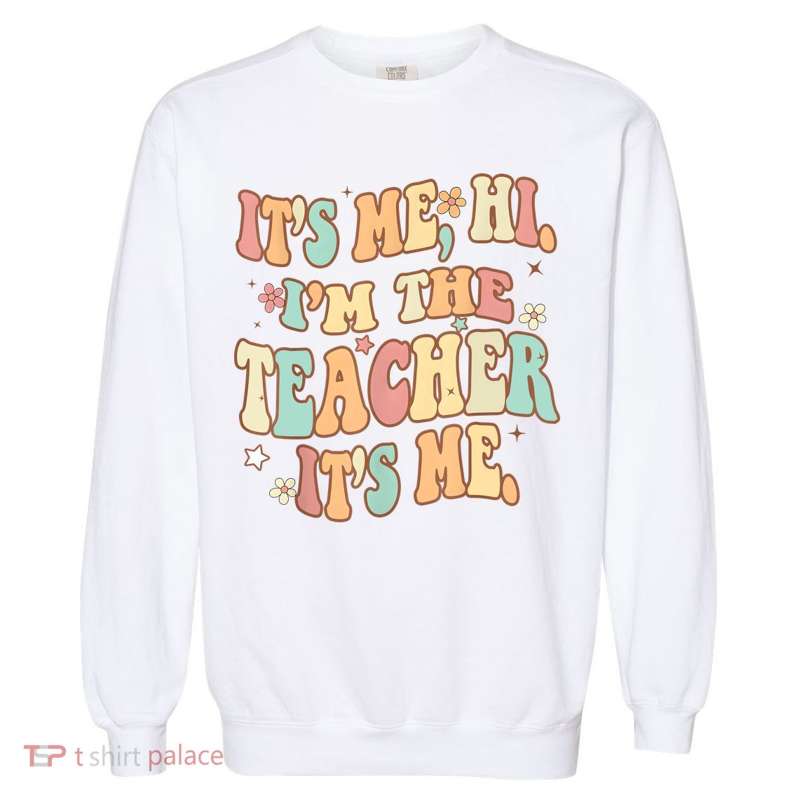 Groovy Its Me Hi Im The Teacher It’s Me Funny Teacher Quote Garment-Dyed Sweatshirt