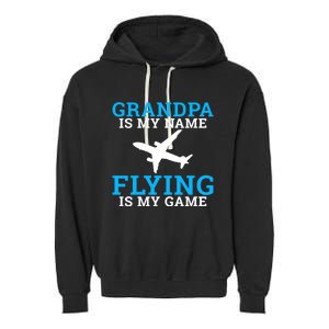 Grandpa Is My Name Flying Is My Game Pilot Grandpa Great Gift Garment-Dyed Fleece Hoodie