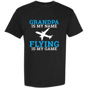 Grandpa Is My Name Flying Is My Game Pilot Grandpa Great Gift Garment-Dyed Heavyweight T-Shirt