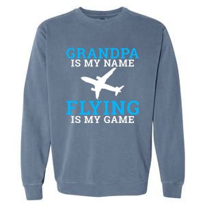 Grandpa Is My Name Flying Is My Game Pilot Grandpa Great Gift Garment-Dyed Sweatshirt