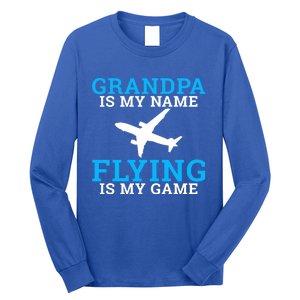 Grandpa Is My Name Flying Is My Game Pilot Grandpa Great Gift Long Sleeve Shirt