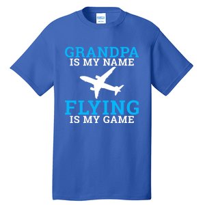 Grandpa Is My Name Flying Is My Game Pilot Grandpa Great Gift Tall T-Shirt